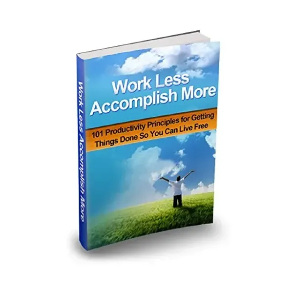 Work Less Accomplish More